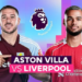 Aston Villa Hủy Diệt Liverpool 4-2, Chính Thức Giành Vé Dự Champions League